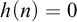 h left parenthesis n right parenthesis equals 0