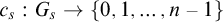 c Subscript s Baseline colon upper G Subscript s Baseline right arrow StartSet 0 comma 1 comma ellipsis comma n minus 1 EndSet