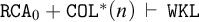 monospace upper R upper C upper A 0 plus monospace upper C upper O upper L Superscript asterisk Baseline left parenthesis n right parenthesis right tack monospace upper W upper K upper L