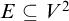 upper E subset of or equal to upper V squared