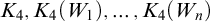 upper K 4 comma upper K 4 left parenthesis upper W 1 right parenthesis comma ellipsis comma upper K 4 left parenthesis upper W Subscript n Baseline right parenthesis