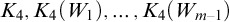 upper K 4 comma upper K 4 left parenthesis upper W 1 right parenthesis comma ellipsis comma upper K 4 left parenthesis upper W Subscript m minus 1 Baseline right parenthesis