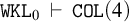 monospace upper W upper K upper L 0 right tack monospace upper C upper O upper L left parenthesis 4 right parenthesis