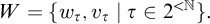 upper W equals StartSet w Subscript tau Baseline comma v Subscript tau Baseline vertical bar tau element of 2 Superscript less than double struck upper N Baseline EndSet period