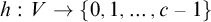 h colon upper V right arrow StartSet 0 comma 1 comma ellipsis comma c minus 1 EndSet