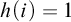 h left parenthesis i right parenthesis equals 1