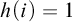 h left parenthesis i right parenthesis equals 1