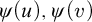 psi left parenthesis u right parenthesis comma psi left parenthesis v right parenthesis