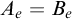 upper A Subscript e Baseline equals upper B Subscript e
