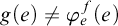 g left parenthesis e right parenthesis not equals phi Subscript e Superscript f Baseline left parenthesis e right parenthesis