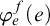 phi Subscript e Superscript f Baseline left parenthesis e right parenthesis