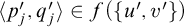left angle bracket p prime Subscript j Baseline comma q Subscript j Superscript prime Baseline right angle bracket element of f left parenthesis StartSet u prime comma v Superscript prime Baseline EndSet right parenthesis