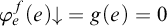 phi Subscript e Superscript f Baseline left parenthesis e right parenthesis down arrow equals g left parenthesis e right parenthesis equals 0