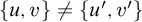 StartSet u comma v EndSet not equals StartSet u prime comma v Superscript prime Baseline EndSet