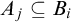 upper A Subscript j Baseline subset of or equal to upper B Subscript i