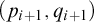 left parenthesis p Subscript i plus 1 Baseline comma q Subscript i plus 1 Baseline right parenthesis