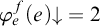 phi Subscript e Superscript f Baseline left parenthesis e right parenthesis down arrow equals 2