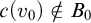 c left parenthesis v 0 right parenthesis not an element of upper B 0