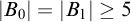 StartAbsoluteValue upper B 0 EndAbsoluteValue equals StartAbsoluteValue upper B 1 EndAbsoluteValue greater than or equals 5