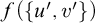 f left parenthesis StartSet u prime comma v Superscript prime Baseline EndSet right parenthesis