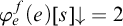 phi Subscript e Superscript f Baseline left parenthesis e right parenthesis left bracket s right bracket down arrow equals 2