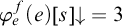 phi Subscript e Superscript f Baseline left parenthesis e right parenthesis left bracket s right bracket down arrow equals 3