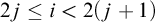 2 j less than or equals i less than 2 left parenthesis j plus 1 right parenthesis