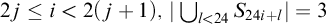 2 j less than or equals i less than 2 left parenthesis j plus 1 right parenthesis comma StartAbsoluteValue union Underscript l less than 24 Endscripts upper S Subscript 24 i plus l Baseline EndAbsoluteValue equals 3