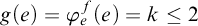g left parenthesis e right parenthesis equals phi Subscript e Superscript f Baseline left parenthesis e right parenthesis equals k less than or equals 2
