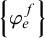 StartSet phi Subscript e Superscript f Baseline EndSet