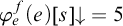 phi Subscript e Superscript f Baseline left parenthesis e right parenthesis left bracket s right bracket down arrow equals 5