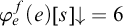 phi Subscript e Superscript f Baseline left parenthesis e right parenthesis left bracket s right bracket down arrow equals 6
