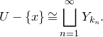upper U minus StartSet x EndSet approximately equals square union Underscript n equals 1 Overscript normal infinity Endscripts upper Y Subscript k Sub Subscript n Subscript Baseline period