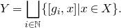 StartLayout 1st Row upper Y equals square union Underscript i element of double struck upper N Endscripts StartSet left bracket g Subscript i Baseline comma x right bracket vertical bar x element of upper X EndSet period EndLayout