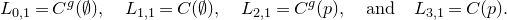 upper L Subscript 0 comma 1 Baseline equals upper C Superscript g Baseline left parenthesis normal empty set right parenthesis comma upper L Subscript 1 comma 1 Baseline equals upper C left parenthesis normal empty set right parenthesis comma upper L Subscript 2 comma 1 Baseline equals upper C Superscript g Baseline left parenthesis p right parenthesis comma and upper L Subscript 3 comma 1 Baseline equals upper C left parenthesis p right parenthesis period