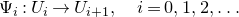 normal upper Psi Subscript i Baseline colon upper U Subscript i Baseline right arrow upper U Subscript i plus 1 Baseline comma i equals 0 comma 1 comma 2 comma ellipsis