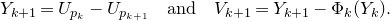 upper Y Subscript k plus 1 Baseline equals upper U Subscript p Sub Subscript k Subscript Baseline minus upper U Subscript p Sub Subscript k plus 1 Subscript Baseline and upper V Subscript k plus 1 Baseline equals upper Y Subscript k plus 1 Baseline minus normal upper Phi Subscript k Baseline left parenthesis upper Y Subscript k Baseline right parenthesis period