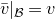 v overbar vertical bar Subscript script upper B Baseline equals v