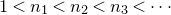 1 less than n 1 less than n 2 less than n 3 less than midline horizontal ellipsis