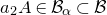 a 2 upper A element of script upper B Subscript alpha Baseline subset of script upper B