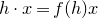 h dot x equals f left parenthesis h right parenthesis x