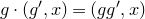 g dot left parenthesis g prime comma x right parenthesis equals left parenthesis g g Superscript prime Baseline comma x right parenthesis