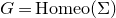 upper G equals normal upper H normal o normal m normal e normal o left parenthesis normal upper Sigma right parenthesis