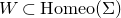 upper W subset of normal upper H normal o normal m normal e normal o left parenthesis normal upper Sigma right parenthesis