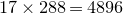17 times 288 equals 4896