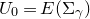 upper U 0 equals upper E left parenthesis normal upper Sigma Subscript gamma Baseline right parenthesis