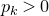 p Subscript k Baseline greater than 0