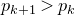 p Subscript k plus 1 Baseline greater than p Subscript k