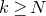 k greater than or equals upper N