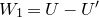 upper W 1 equals upper U minus upper U prime